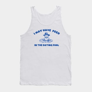 i may Have Peed In The Dating Pool shirt, Meme T Shirt, Funny T Shirt, Retro Cartoon T Shirt, Funny Graphic Tank Top